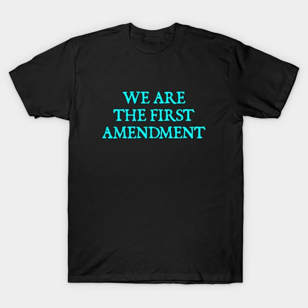 WE ARE THE FIRST AMENDMENT T-Shirt by  hal mafhoum?